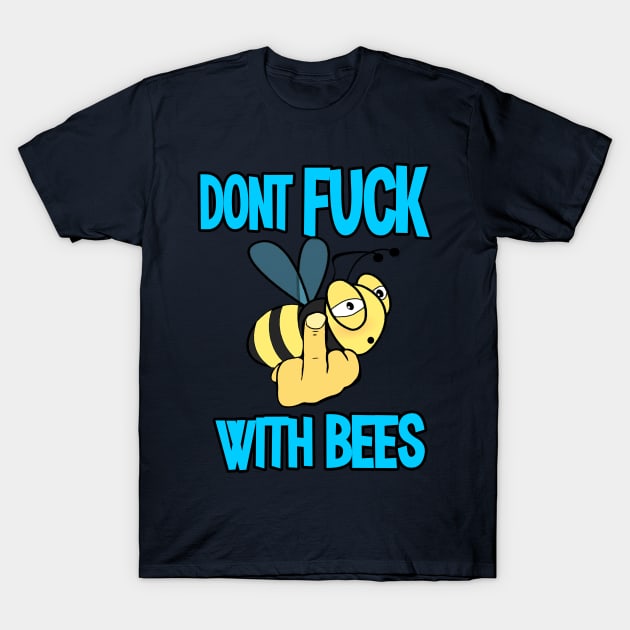 Dont Fuck with Bees, Cool Bee, Funny Beekeeper, Bee T-Shirt by Jakavonis